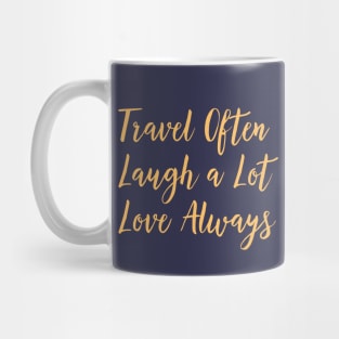 Travel Often, Laugh a Lot, Love Always Mug